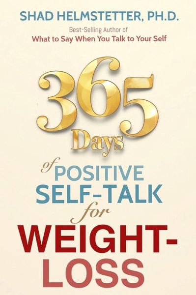 365 Days of Positive Self-Talk for Weight-Loss - Shad Helmstetter Ph.D. - Książki - Park Avenue Press - 9780972782166 - 16 lutego 2016