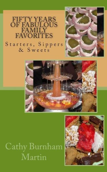 Cover for Cathy Burnham Martin · Fifty Years of Fabulous Family Favorites: Starters, Sippers &amp; Sweets (Paperback Book) (2015)