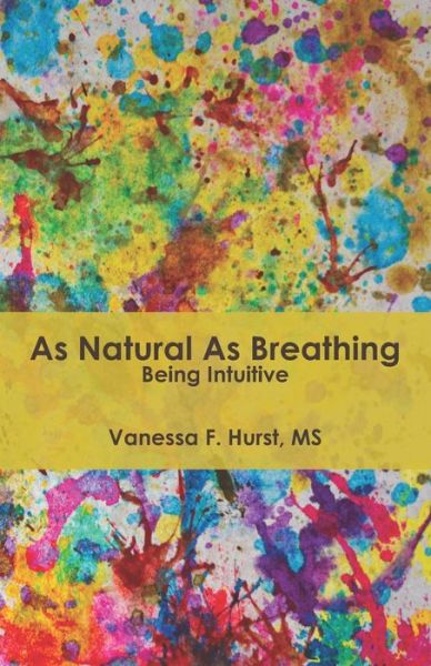 Cover for Vanessa  F Hurst · As Natural As Breathing Being Intuitive (Paperback Book) (2020)