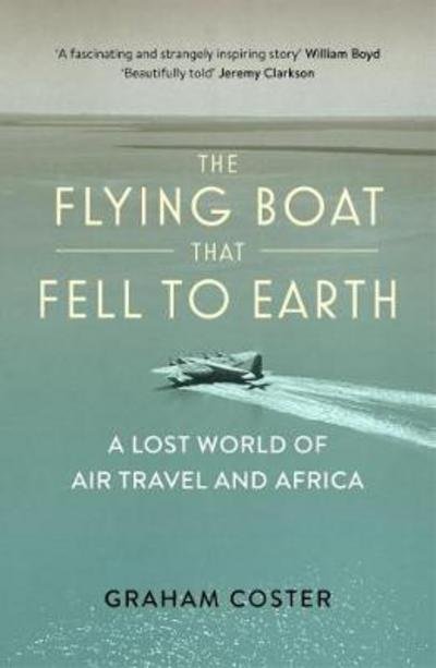 Cover for Graham Coster · The Flying Boat That Fell to Earth: A Lost World of Air Travel and Africa (Paperback Book) (2019)