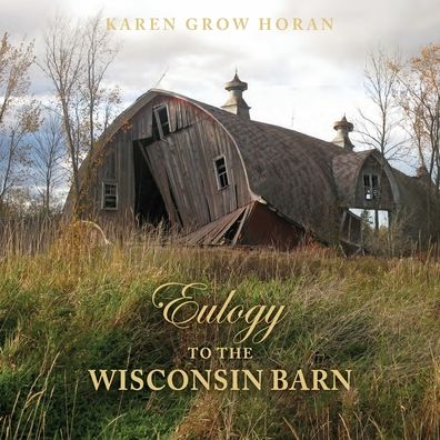 Cover for Karen Grow Horan · Eulogy to the Wisconsin Barn (Pocketbok) (2019)