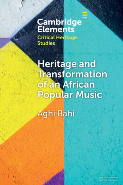 Cover for Bahi, Aghi (Universite Felix Houphouet-Boigny) · Heritage and Transformation of an African Popular Music - Elements in Critical Heritage Studies (Paperback Book) (2024)