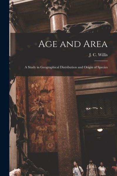 Cover for J C (John Christopher) 186 Willis · Age and Area; a Study in Geographical Distribution and Origin of Species (Taschenbuch) (2021)