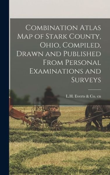 Cover for L H Everts &amp; Co Cn · Combination Atlas Map of Stark County, Ohio, Compiled, Drawn and Published From Personal Examinations and Surveys (Hardcover bog) (2021)