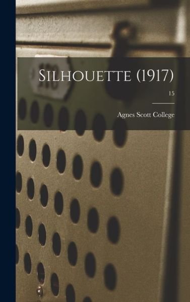 Cover for Agnes Scott College · Silhouette (1917); 15 (Gebundenes Buch) (2021)