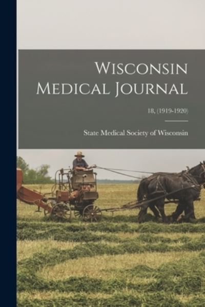 Cover for State Medical Society of Wisconsin · Wisconsin Medical Journal; 18, (1919-1920) (Paperback Book) (2021)