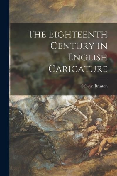 Cover for Selwyn 1859-1940 Brinton · The Eighteenth Century in English Caricature (Paperback Bog) (2021)