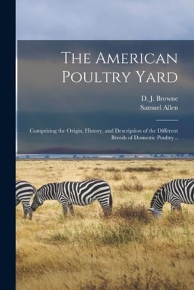 Cover for Samuel Allen · The American Poultry Yard: Comprising the Origin, History, and Description of the Different Breeds of Domestic Poultry .. (Paperback Book) (2021)