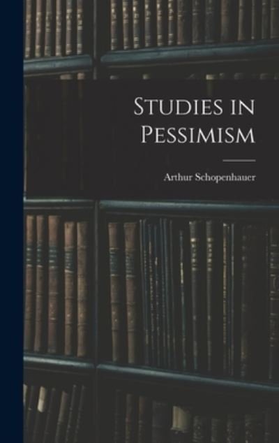 Cover for Arthur Schopenhauer · Studies in Pessimism (Hardcover bog) (2022)