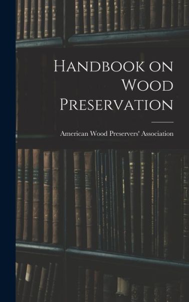 Cover for American Wood Preservers' Association · Handbook on Wood Preservation (Bok) (2022)