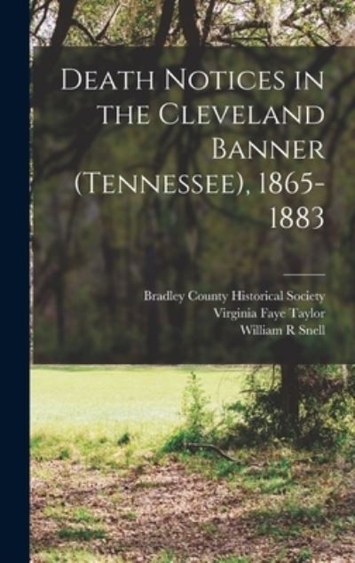 Cover for William R. Snell · Death Notices in the Cleveland Banner (Tennessee), 1865-1883 (Book) (2022)