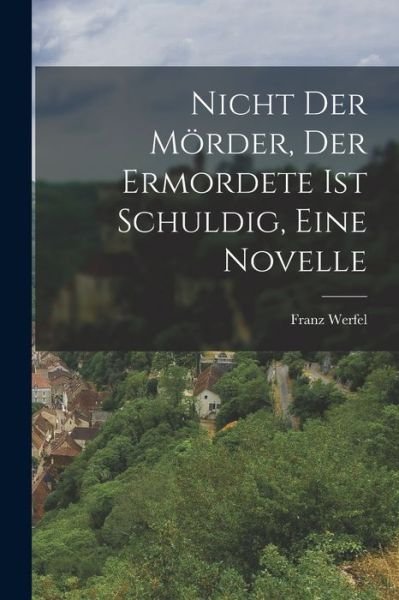 Cover for Franz Werfel · Nicht der Mörder, der Ermordete Ist Schuldig, eine Novelle (Buch) (2022)