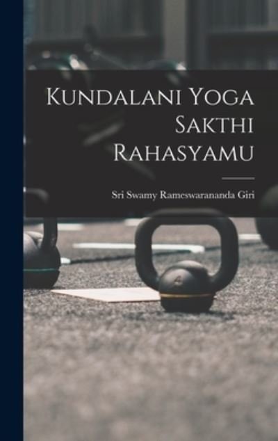 Cover for Sri Swamy Rameswarananda Giri · Kundalani Yoga Sakthi Rahasyamu (Book) (2022)