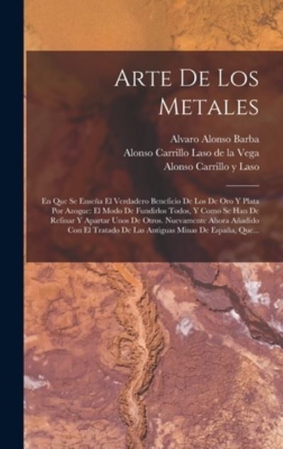 Cover for Alvaro Alonso Barba · Arte de Los Metales : En Que Se Enseña el Verdadero Beneficio de Los de Oro y Plata Por Azogue (Book) (2022)
