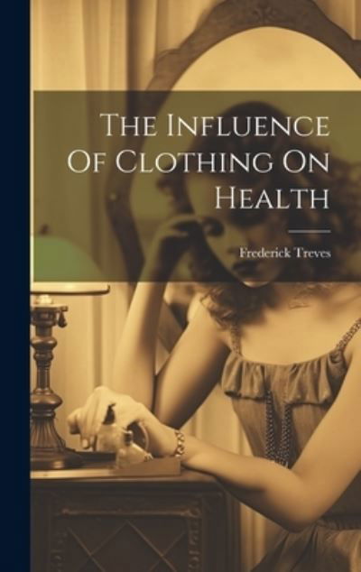Cover for Frederick Treves · Influence of Clothing on Health (Bog) (2023)
