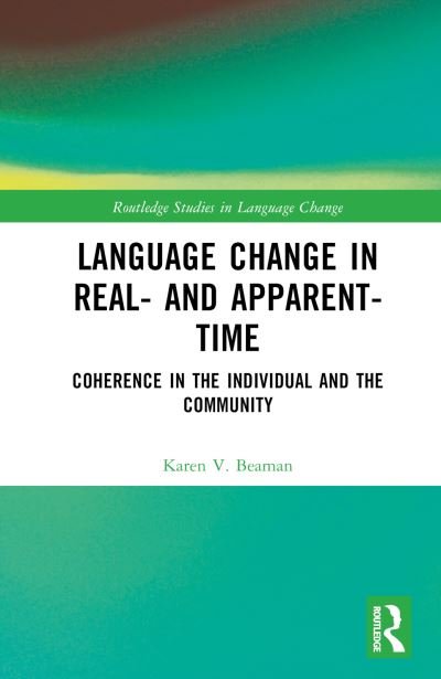 Cover for Beaman, Karen V. (Eberhard Karls Universitat Tubingen, Germany) · Language Change in Real- and Apparent-Time: Coherence in the Individual and the Community - Routledge Studies in Language Change (Hardcover Book) (2024)