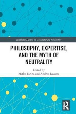 Cover for Philosophy, Expertise, and the Myth of Neutrality - Routledge Studies in Contemporary Philosophy (Paperback Book) (2025)