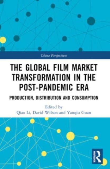 The Global Film Market Transformation in the Post-Pandemic Era: Production, Distribution and Consumption - China Perspectives (Paperback Book) (2024)