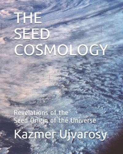 Cover for Kazmer Ujvarosy · The Seed Cosmology (Paperback Book) (2019)