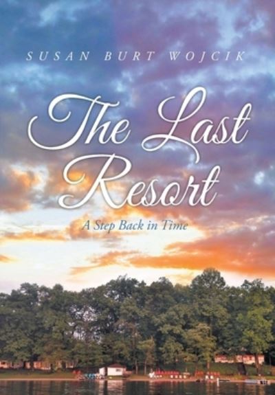 Cover for Susan Burt Wojcik · The Last Resort A Step Back in Time (Hardcover Book) (2021)