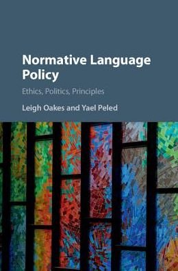 Cover for Oakes, Leigh (Queen Mary University of London) · Normative Language Policy: Ethics, Politics, Principles (Hardcover Book) (2017)