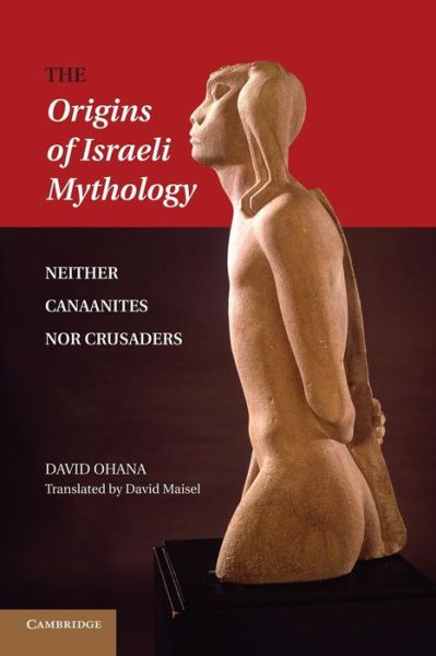 Cover for David Ohana · The Origins of Israeli Mythology: Neither Canaanites Nor Crusaders (Pocketbok) (2014)