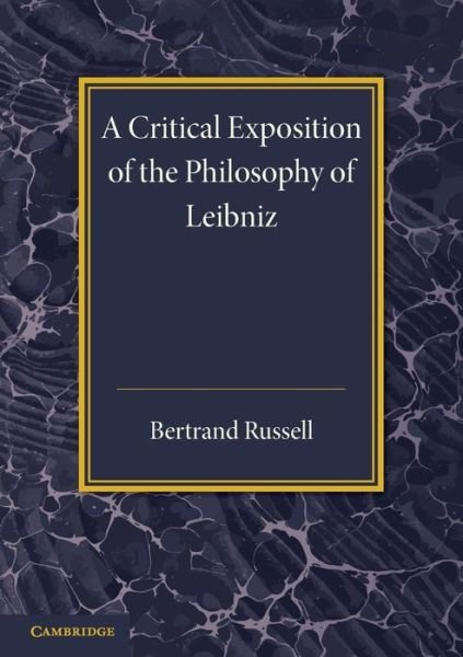 Cover for Bertrand Russell · A Critical Exposition of the Philosophy of Leibniz: With an Appendix of Leading Passages (Paperback Bog) (2013)