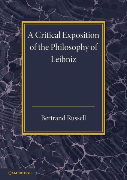 Cover for Bertrand Russell · A Critical Exposition of the Philosophy of Leibniz: With an Appendix of Leading Passages (Pocketbok) (2013)