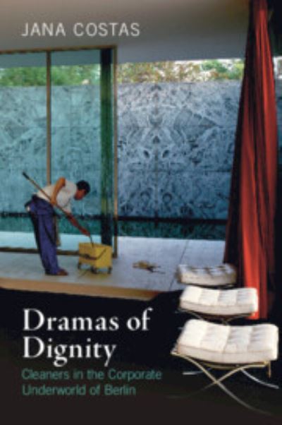 Cover for Jana Costas · Dramas of Dignity: Cleaners in the Corporate Underworld of Berlin (Paperback Book) (2022)