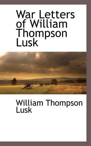 Cover for William Thompson Lusk · War Letters of William Thompson Lusk (Paperback Book) (2009)