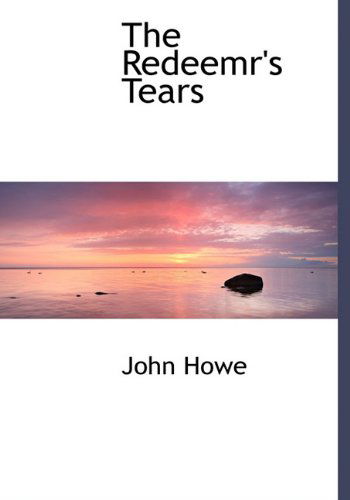 The Redeemr's Tears - John Howe - Kirjat - BiblioLife - 9781116558166 - tiistai 10. marraskuuta 2009