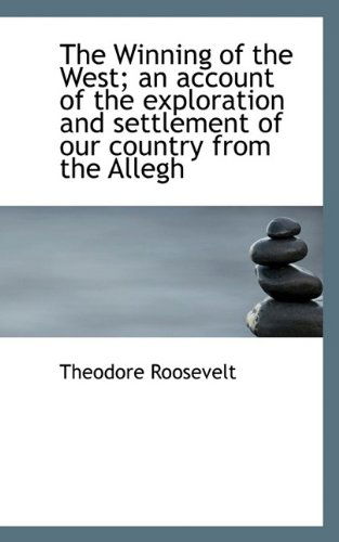 Cover for Roosevelt, Theodore, IV · The Winning of the West; An Account of the Exploration and Settlement of Our Country from the Allegh (Paperback Book) (2009)