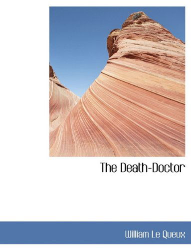 Cover for William Le Queux · The Death-Doctor (Hardcover Book) (2009)