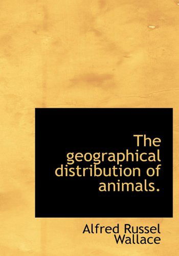 Cover for Alfred Russel Wallace · The Geographical Distribution of Animals. (Hardcover Book) (2009)