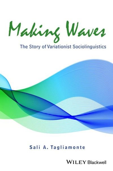 Cover for Tagliamonte, Sali A. (University of Toronto) · Making Waves: The Story of Variationist Sociolinguistics (Hardcover Book) (2015)