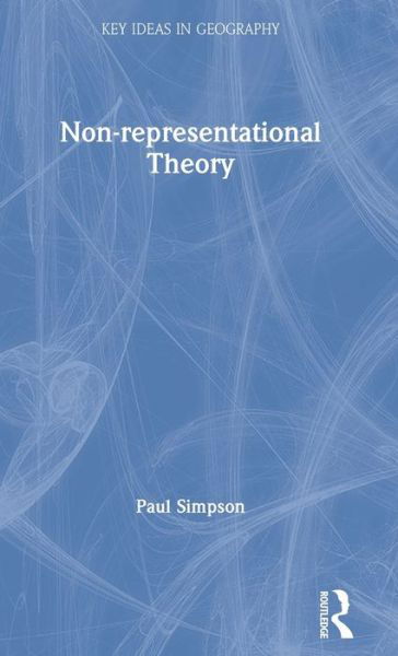 Cover for Paul Simpson · Non-representational Theory - Key Ideas in Geography (Gebundenes Buch) (2020)