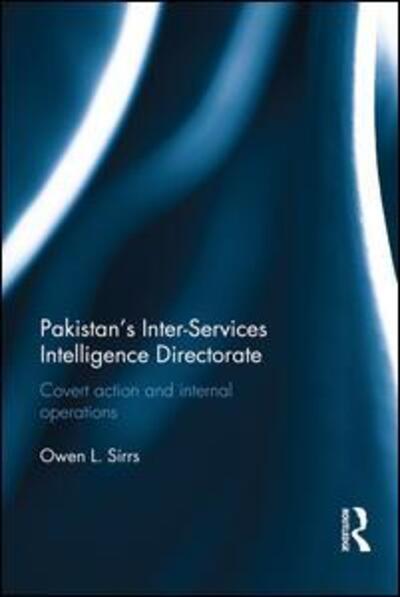 Cover for Sirrs, Owen L. (US Defense Intelligence Agency, USA) · Pakistan's Inter-Services Intelligence Directorate: Covert Action and Internal Operations (Hardcover Book) (2016)