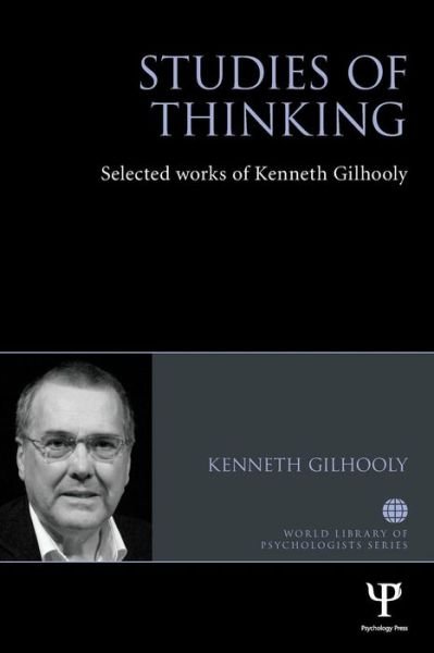 Cover for Gilhooly, Kenneth J. (Brunel University London, UK) · Studies of Thinking: Selected works of Kenneth Gilhooly - World Library of Psychologists (Paperback Book) (2019)