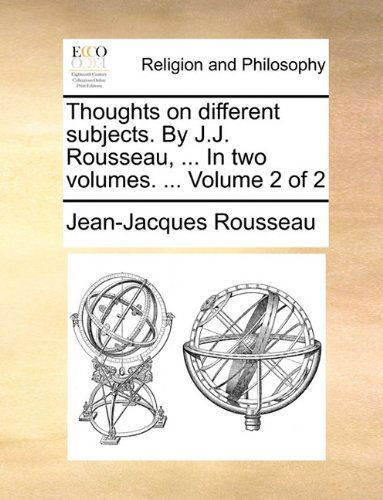 Cover for Jean-jacques Rousseau · Thoughts on Different Subjects. by J.j. Rousseau, ... in Two Volumes. ...  Volume 2 of 2 (Taschenbuch) (2010)