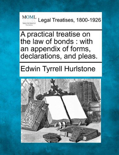 Cover for Edwin Tyrrell Hurlstone · A Practical Treatise on the Law of Bonds: with an Appendix of Forms, Declarations, and Pleas. (Taschenbuch) (2010)