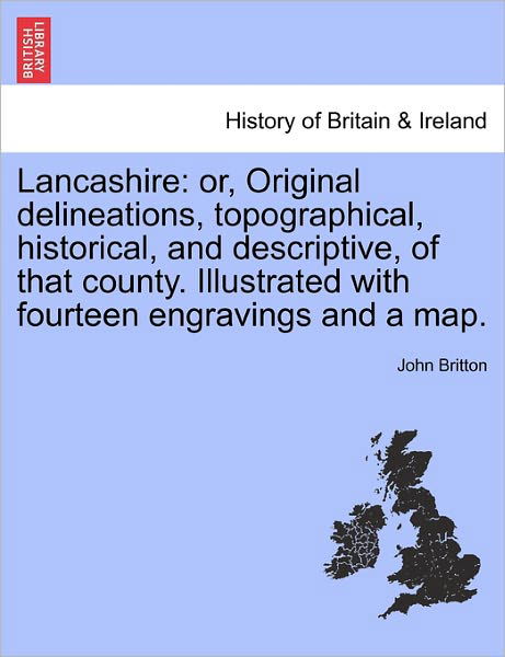 Cover for John Britton · Lancashire: Or, Original Delineations, Topographical, Historical, and Descriptive, of That County. Illustrated with Fourteen Engra (Taschenbuch) (2011)