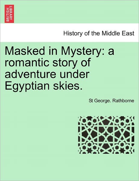 Cover for St George Rathborne · Masked in Mystery: a Romantic Story of Adventure Under Egyptian Skies. (Paperback Book) (2011)