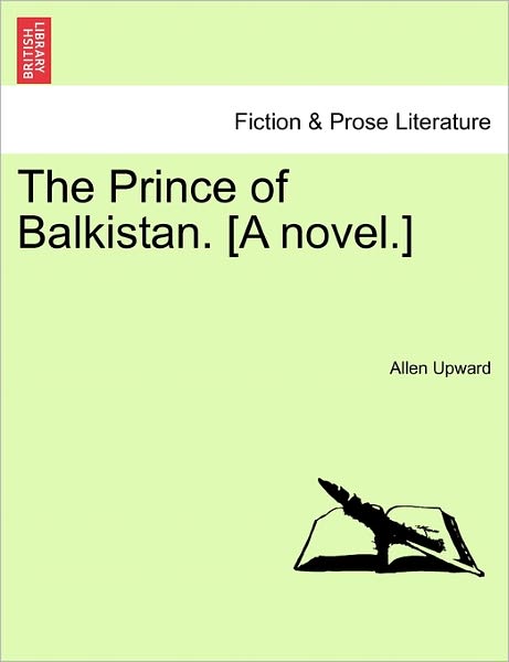 Cover for Allen Upward · The Prince of Balkistan. [a Novel.] (Paperback Book) (2011)