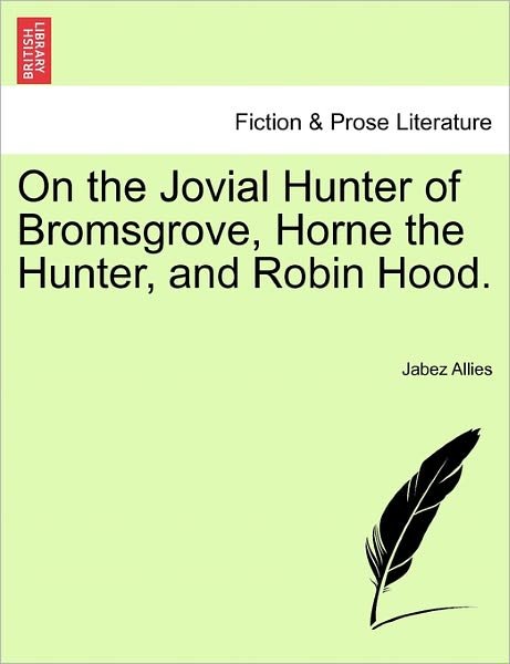 Cover for Jabez Allies · On the Jovial Hunter of Bromsgrove, Horne the Hunter, and Robin Hood. (Paperback Bog) (2011)