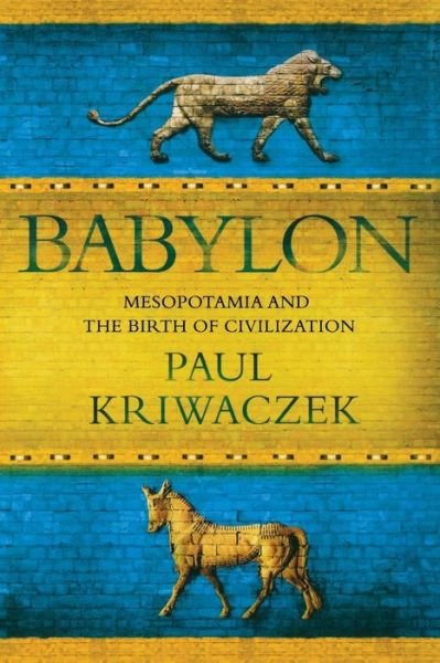 Cover for Paul Kriwaczek · Babylon: Mesopotamia and the Birth of Civilization (Paperback Book) (2012)