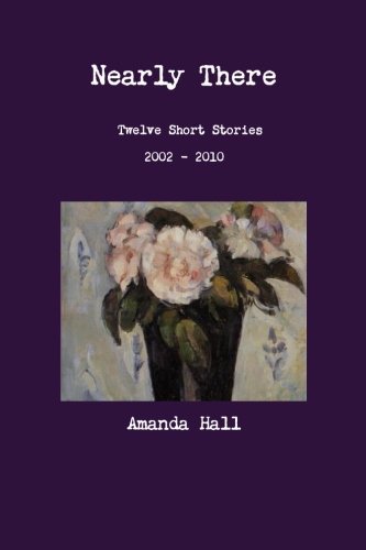 Cover for Amanda Hall · Nearly There: Twelve Short Stories 2002---2010 (Paperback Bog) (2014)