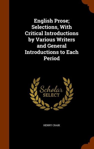 Cover for Henry Craik · English Prose; Selections, with Critical Introductions by Various Writers and General Introductions to Each Period (Hardcover Book) (2015)