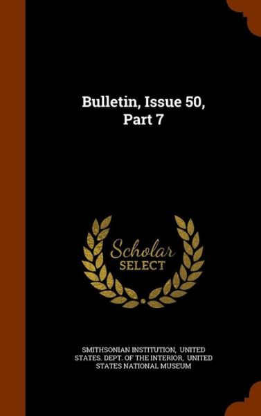 Cover for Smithsonian Institution · Bulletin, Issue 50, Part 7 (Hardcover Book) (2015)