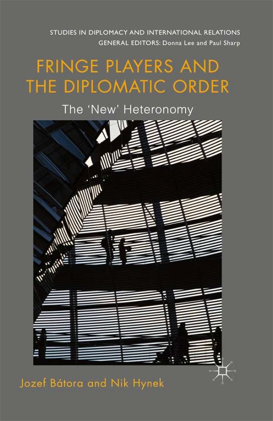 Cover for Jozef Batora · Fringe Players and the Diplomatic Order: The 'New' Heteronomy - Studies in Diplomacy and International Relations (Paperback Bog) [1st ed. 2014 edition] (2014)
