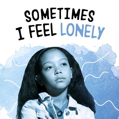 Cover for Lakita Wilson · Sometimes I Feel Lonely - Name Your Emotions (Hardcover Book) (2022)